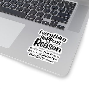 Everything Happens For A Reason, Funny Quote Kiss-Cut Sticker. Sarcastic Humor Gift, Amusing Saying Typography, Funny Sticker Gift Idea