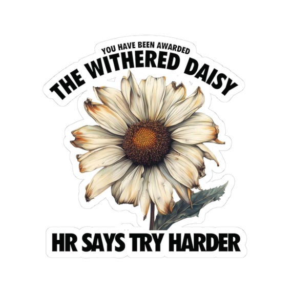 The Withered Daisy, Funny Nurse Sticker For Water Bottle Laptop Locker, Fun Cute Nursing Coworker Parody Award, RN ER Med Surg ICU Gift Idea