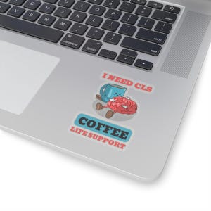 I Need CLS Coffee Life Support. Funny Certified Als Bls Funny Nurse Gift Coffee Lover Sticker EMT Nursing Healthcare Coworker Gift RN Doctor