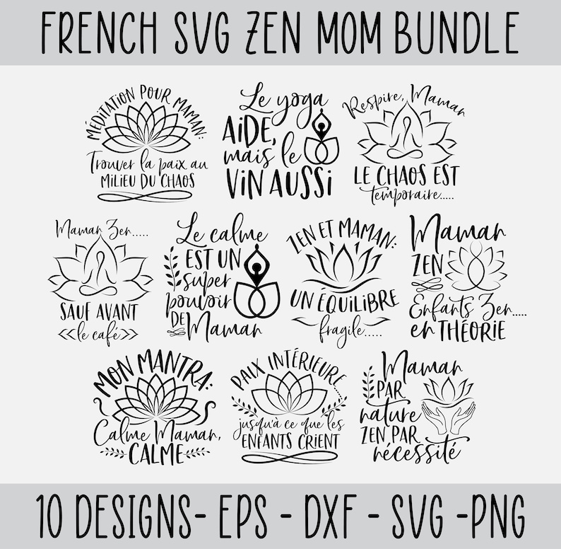 May include: A set of 10 black and white SVG designs featuring text in French about Zen and motherhood. The designs include phrases like "Le yoga aide, mais le vin aussi" and "Maman Zen, enfants Zen en theorie".