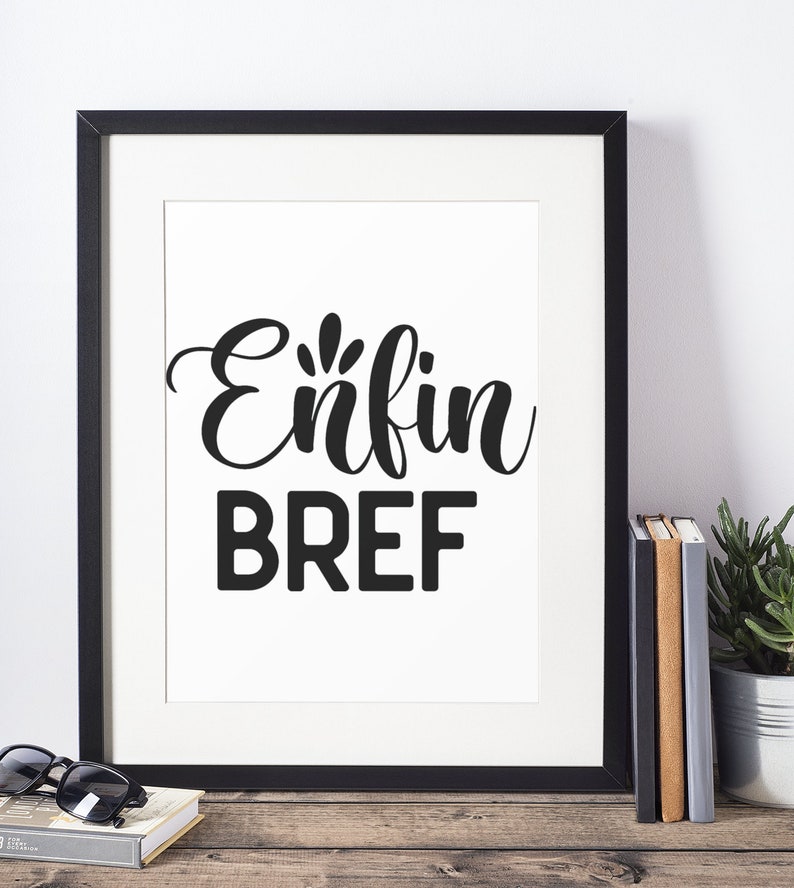 Enfin Bref SVG Cut File, Sublimation Design, Svg Files for Cricut, French Saying SVG Files for