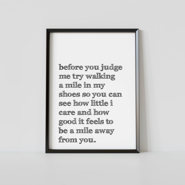 Before you judge me try walking a mile in my shoes  Digital Print Posters A4, A3, A2, A1, Funny, Rude, Typographical, Quotes