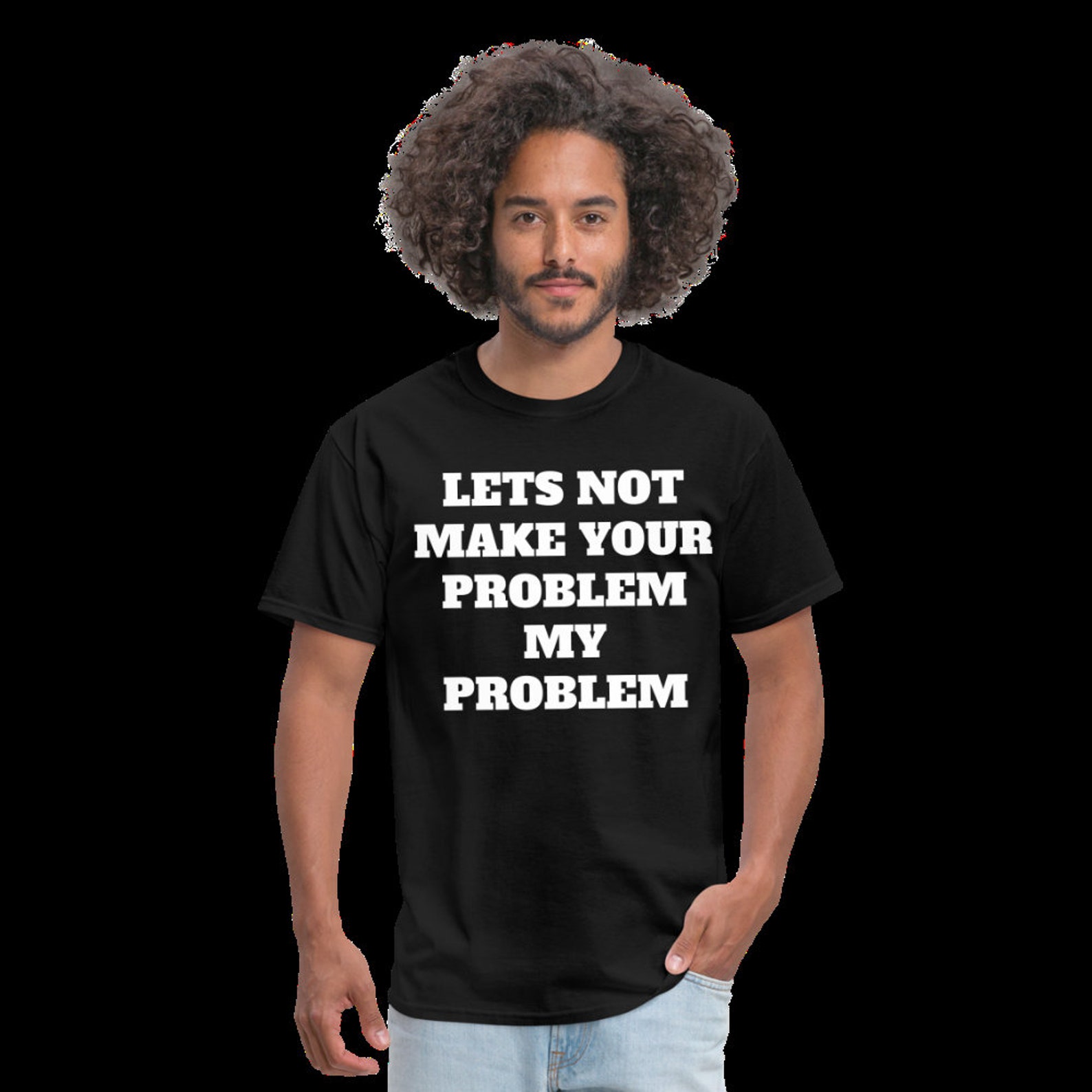 Lets Not Make YOUR Problem MY Problem - Etsy