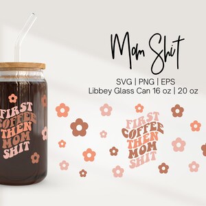 Libbey Glass 16oz / 20oz Wrap, First Coffee Then Mom Shit Svg, Libbey Wrap, Retro Clipart Svg, Libbey Glass Svg Files for Cricut Sublimation