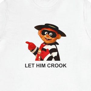Let Him Crook | Hamburger Thief Graphic T Shirt | Cheeseburger Robber Ronald Burglar Fast Food Gift Short Sleeve Tee