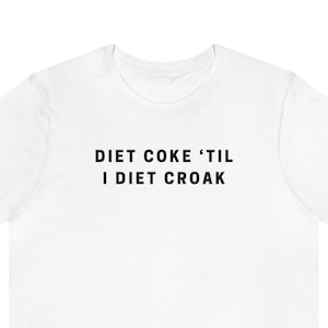 Diet Coke Til I Diet Croak | Coca Cola Cute Graphic T Shirt | DC Soda Lover Gift Short Sleeve Tee