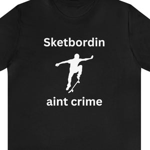 Skateboarding Is Not A Crime | Funny Skateboard Graphic T Shirt | Skater Skate Skating Gift Short Sleeve Tee