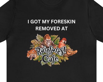 Foreskin Cafe | Jungle Rainforest Graphic T Shirt | Africa Gorilla Animals Zoo Circumcision Gift Short Sleeve Tee