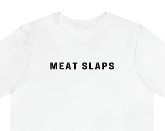 Meat Slaps | Pro Wrestling Funny Cute Graphic T Shirt | WWE AEW NJPW Unisex Jersey Short Sleeve Tee