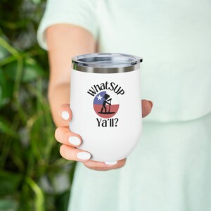 WhatSUP ya&#39;ll? Texas flag 12oz Insulated Wine Tumbler