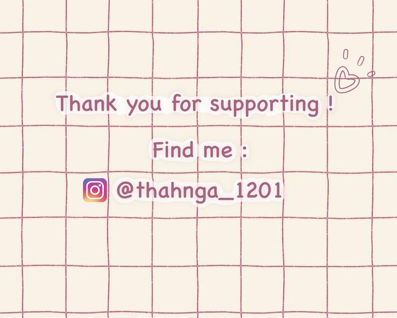 May include: Thank you for supporting! Find me: @thahnga_1201. A pink heart with a white outline is in the upper right corner of the image. The text is on a white background with a grid pattern of thin red lines.