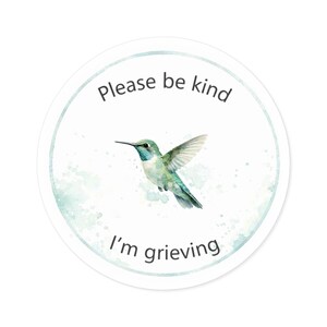 Please Be Kind I'm Grieving round sticker | Hummingbird sympathy sticker