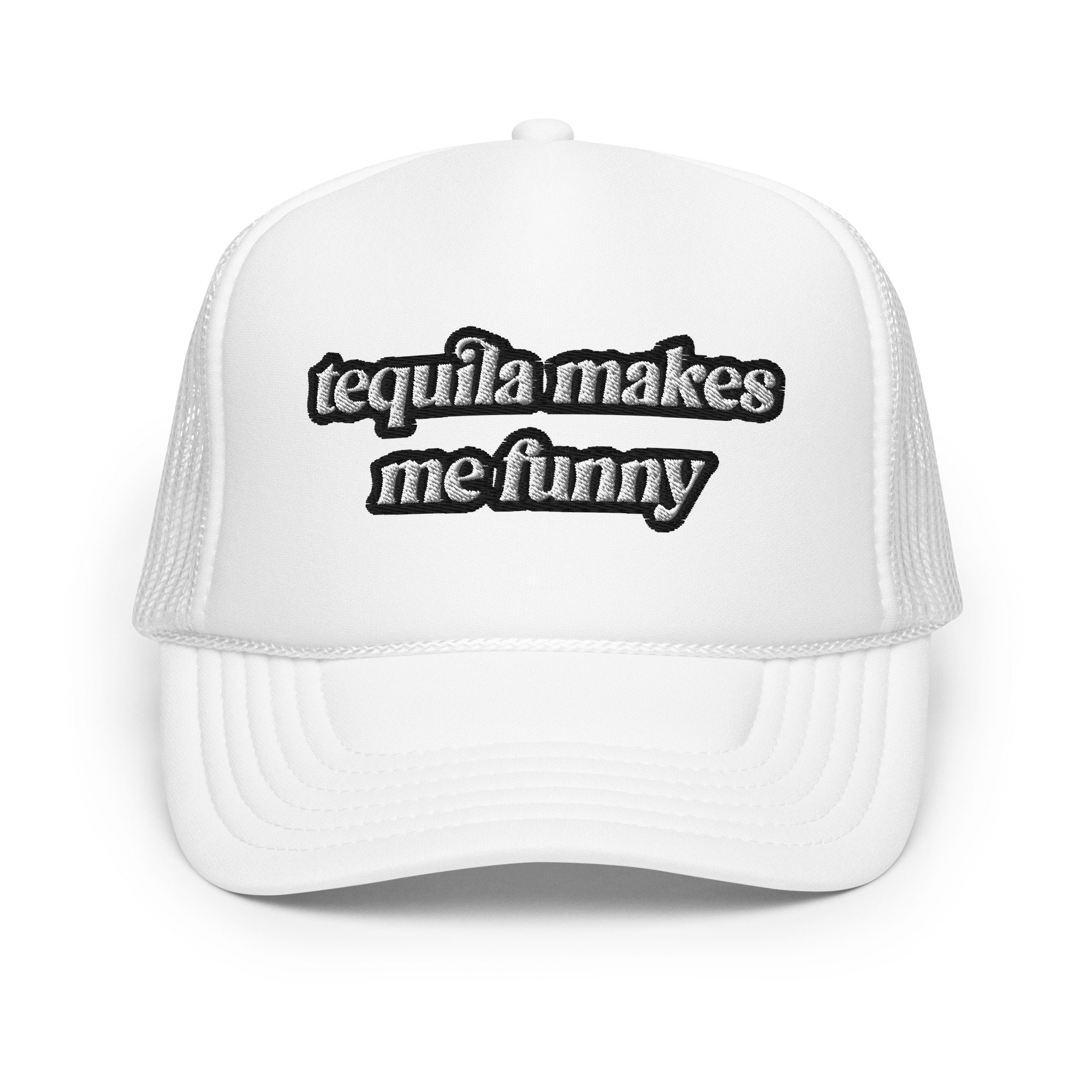 TEQUILA MAKES Me FUNNY Foam Trucker Hat With Funny Saying Etsy