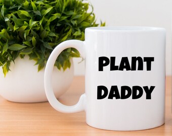 Plant daddy mug, plant dad gifts, plant dad, funny plant mug, plant lovers mug - 11oz or 15oz