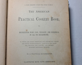 El libro de cocina práctico estadounidense o el servicio de limpieza hecho fácil, agradable y económico en todos sus departamentos por una ama de llaves práctica