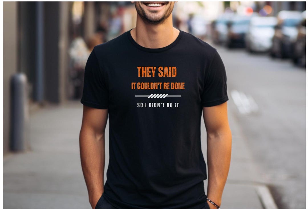 They Said It Couldn't Be Done... so I Didn't Do It Etsy