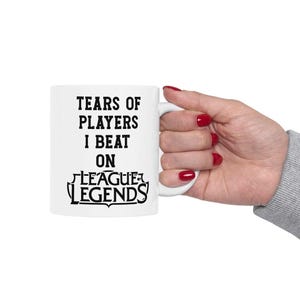 League of Legends Gamer Mug: Tears of Players I Beat