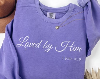 Loved by Him Crewneck Sweatshirt 1 John 4:19 , Bible Verse Sweatshirt, Christian Faith, Religious Crewneck, Easter Crewneck Sweatshirt