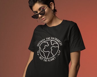 T-shirt imprimé « Détruisez le patriarcat, pas la planète » : T-shirt Empowerment Earth - Activisme féministe, T-shirt environnementaliste