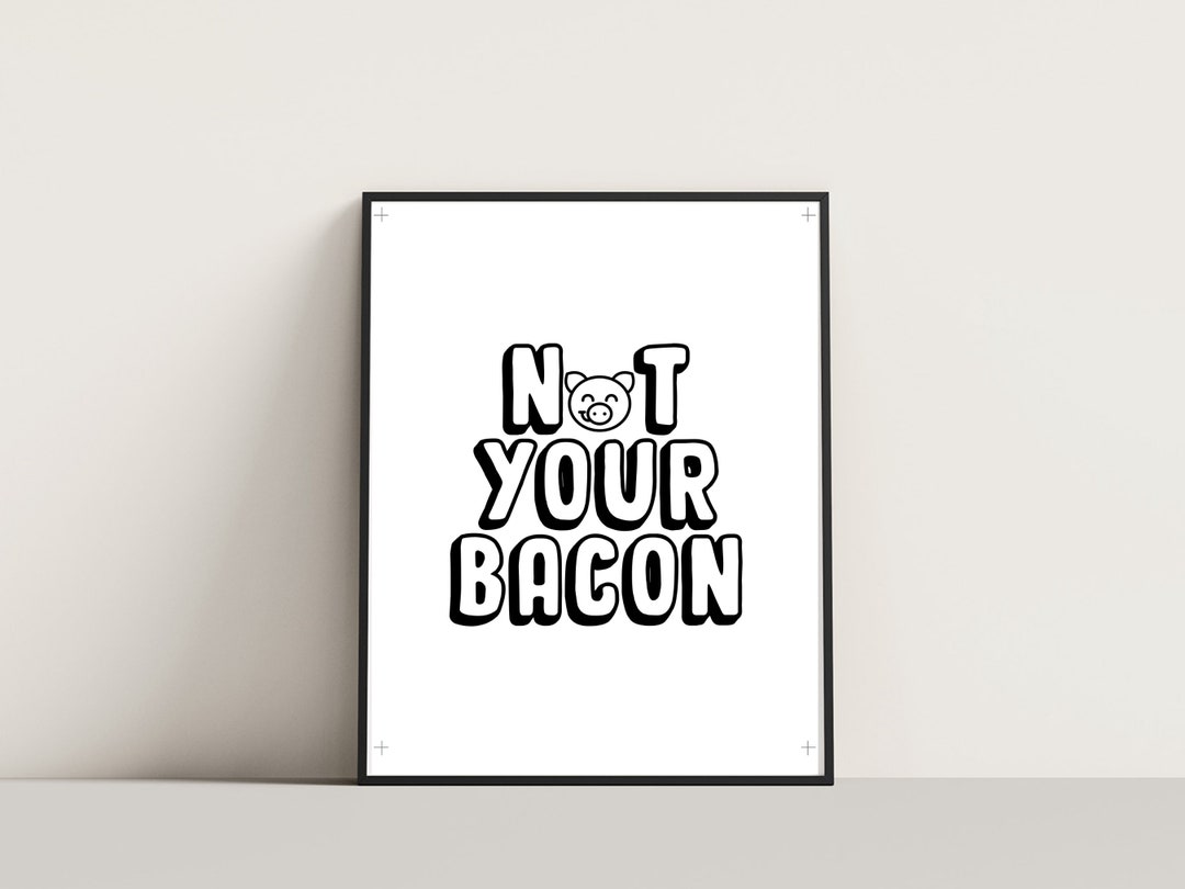Vegan Print 'not Your Bacon', Printable, Vegan Wall Art, Digital