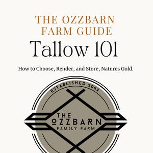 Op de afbeelding: Een crèmekleurige boerderijgids getiteld "Tallow 101" met tekst in bruin en zwart. De gids bevat de tekst "How to Choose, Render, and Store, Natures Gold." Een cirkelvormig logo toont de tekst "The Ozzbarn Family Farm" en "Established 2022."