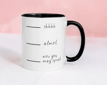 Shhhh, Almost... Now You May Speak - Funny Mug with Sarcastic Quote - Humorous Ceramic Coffee Cup - Quirky Gift Idea for Coffee Lovers.