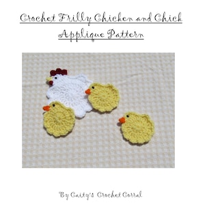 May include: Crochet applique pattern featuring a white chicken with a red comb and three yellow chicks with orange beaks. The text "Crochet Frilly Chicken and Chick Applique Pattern" is at the top.