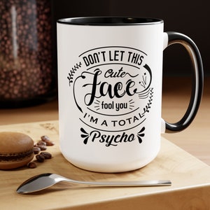 Cute Face, Total Psycho, Sarcastic Mug, Funny Coffee Mug, Coffee, Gift For Him, Birthday Gift, Coworker Gift, Her Gift, Saying Mug, Fun Mug