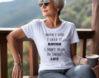 I Like it Rough Life T-Shirt, Funny Mom Tee,Sarcastic Shirt,Gifts,Sarcasm T-Shirt,Sassy Shirt,Funny Women Tee, Funny Shirt, Sarcastic Shirt