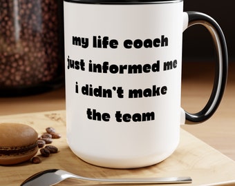 Life Coach Didn't Make the Team, Sarcastic Mug, Funny Coffee, Gift For Him, Birthday Gift, Coworker Gift, Her Gift, Saying Mug, Fun Mug