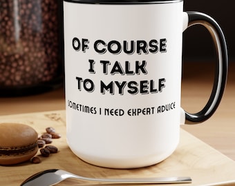 Talk to Myself, Expert Advice,  Sarcastic Mug, Funny Coffee Mug, Coffee Mug, Gift For Him, Birthday Gift, Fathers Day, Her Gift, Saying Mug