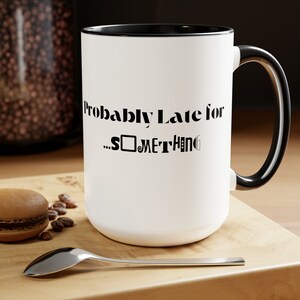 Probably Late For Something, Sarcastic Mug, Funny Coffee Mug, Mug With Sayings, Large Coffee Mug, Gift For Her Him, Funny Gifts, Best Friend