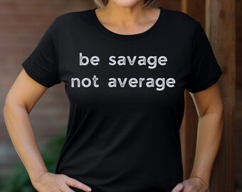 May include: Black t-shirt with white text that reads "be savage not average".