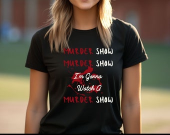 Murder Show,Serial Killer Shirt,Sarcastic Shirt,Sarcastic Gifts,Funny Sarcastic Tee,Sassy Shirt,Wine Shirt,Funny Shirt,Gift Shirt,Snarky