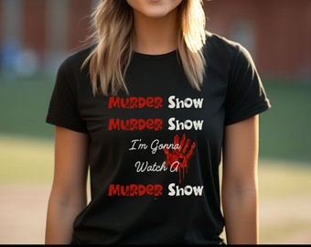 Murder show,Serial Killer Shirt,Sarcastic Shirt,Sarcastic Gifts,Funny Sarcastic Tee,Sassy Shirt,Wine Shirt,Funny Shirt,Gift Shirt,Snarky