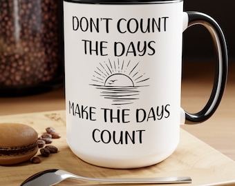 Dont Count the Days, Make the Days Count, Inspirational, Motivational Mug, Gift for Her, Coffee Mug, Support Mug, Friend Gift, Coworker