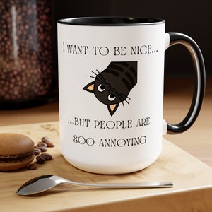Want to be Nice, People Annoying, Sarcastic Mug, Funny Coffee, Coffee Mug, Gift For Him, Birthday Gift, Coworker Gift, Her Gift, Saying Mug