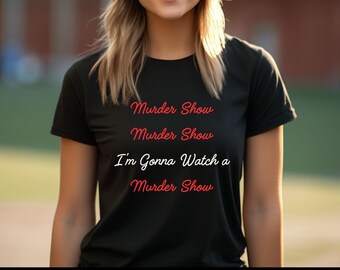 Murder show,Serial Killer Shirt,Sarcastic Shirt,Sarcastic Gifts,Funny Sarcastic Tee,Sassy Shirt,Wine Shirt,Funny Shirt,Gift Shirt,Snarky