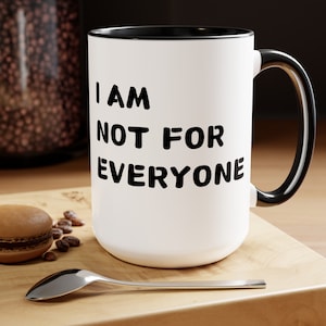 I Am Not for Everyone,  Sarcastic Mug, Funny Mug, Mug With Saying, Large Coffee Mug, Gift For Him, Birthday Gift, Fathers Day, Her Gift