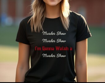 Murder show,Serial Killer Shirt,Sarcastic Shirt,Sarcastic Gifts,Funny Sarcastic Tee,Sassy Shirt,Wine Shirt,Funny Shirt,Gift Shirt,Snarky