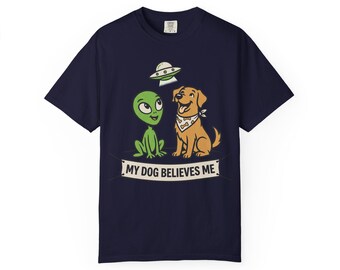 My Dog Believes Me Alien T-Shirt | Funny UFO Dog Lover Tee | Pet Owner Gift