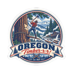 May include: A circular sticker featuring a lumberjack chopping a large tree with an axe. The scene includes a mountain landscape, a river with floating logs, and a sawmill. The text reads OREGON Timber-r-r! and Est. 1859 with two crossed axes.