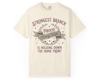 Proud Army Wife T-Shirt | Strongest Branch Holding Down the Home Front | Military Family Gift Tee