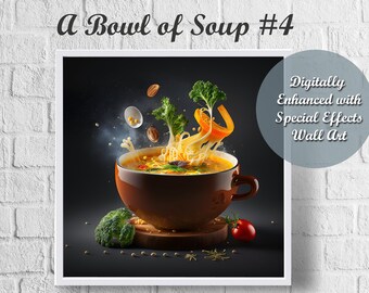 Digitally Created a BOWL OF SOUP for Kitchen, Dinning wall art.