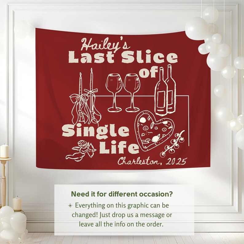 May include: A burgundy wall tapestry with white illustrations and text. The text reads "Hailey's Last Slice of Single Life Charleston, 2025." The design includes wine glasses, bottles, candles, and a heart-shaped pizza. A smaller text box at the bottom offers customization.