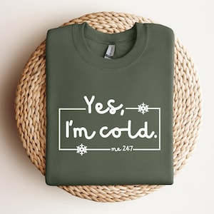 Always Cold Sweatshirt, Winter Lover Sweater, Yes I&#39;m Cold Sweatshirt, Cozy Winter Season Sweatshirt, Freaking Cold Sweater, Comfy Crewneck