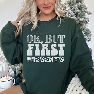 Ok But First Presents Sweatshirt, Christmas Morning Shirt, Ugly Funny Christmas Sweater, Christmas Sweatshirt, Christmas Gifts, Gift For Her