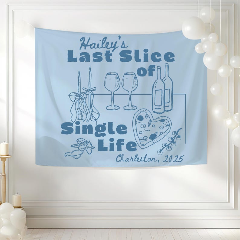 May include: Light blue wall tapestry with the text "Hailey's Last Slice of Single Life" and illustrations of wine glasses, bottles, candles, and a heart-shaped pizza. The text "Charleston, 2025" is also included.