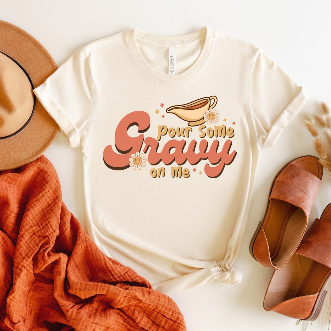 Pour Some Gravy on Me Thanksgiving Shirt Biscuits and Gravy Etsy