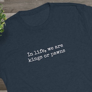 The Count of Monte Cristo In Life We Are Kings or Pawns T-shirt, Tri-blend, Super Soft T-shirt, Movie Quote, Chess, Minimalist Tee